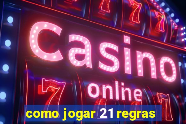 como jogar 21 regras